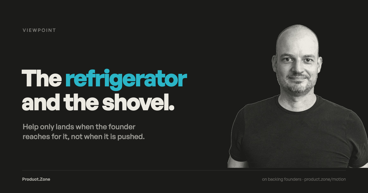 The refrigerator and the shovel — help a founder can reach for versus advice pushed at them.